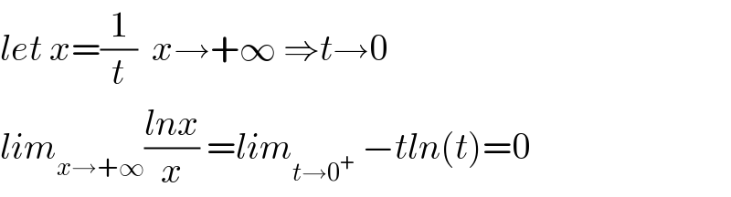 let x=(1/t)  x→+∞ ⇒t→0   lim_(x→+∞) ((lnx)/x) =lim_(t→0^+ )  −tln(t)=0  