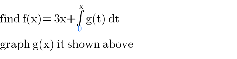 find f(x)= 3x+∫_0 ^x  g(t) dt  graph g(x) it shown above  