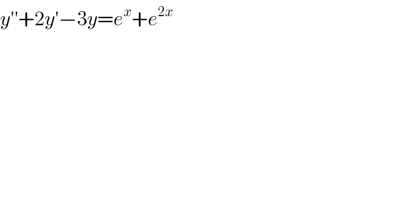 y′′+2y′−3y=e^x +e^(2x)   