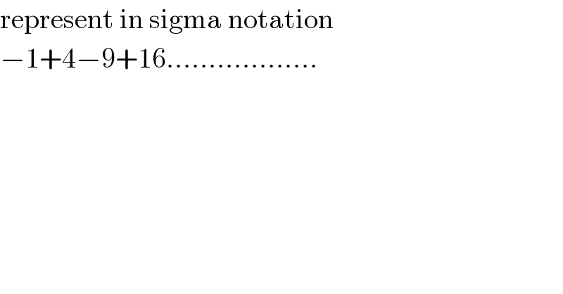 represent in sigma notation   −1+4−9+16..................  