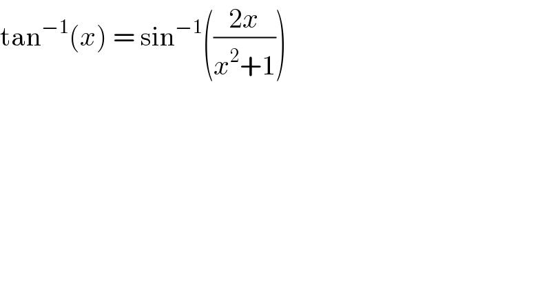 tan^(−1) (x) = sin^(−1) (((2x)/(x^2 +1)))   
