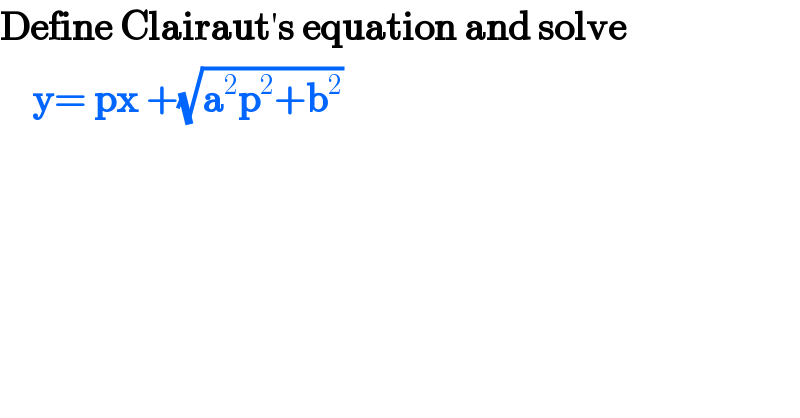 Define Clairaut′s equation and solve      y= px +(√(a^2 p^2 +b^2 ))  