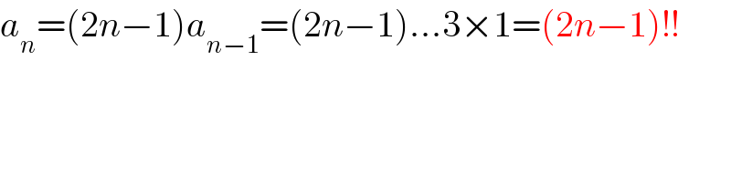 a_n =(2n−1)a_(n−1) =(2n−1)...3×1=(2n−1)!!  
