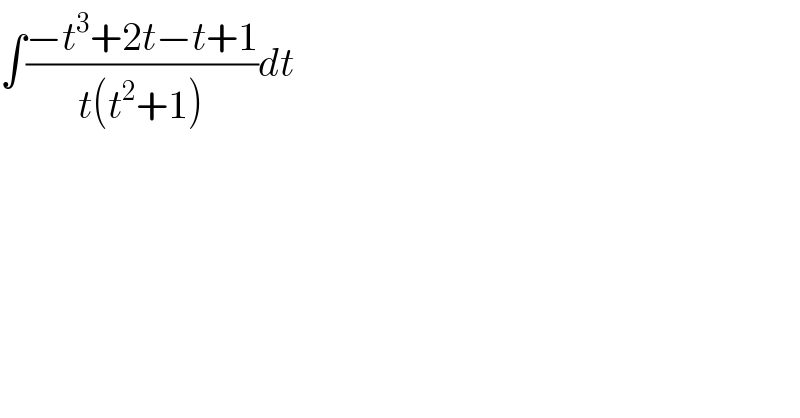 ∫((−t^3 +2t−t+1)/(t(t^2 +1)))dt  