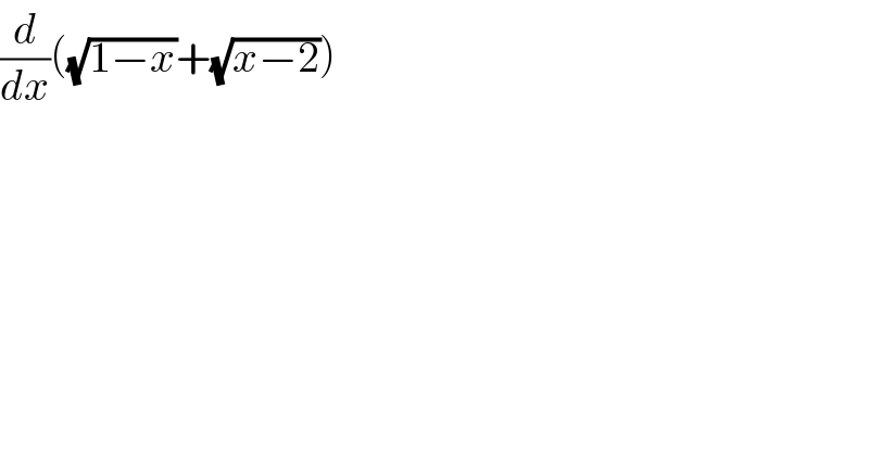 (d/dx)((√(1−x))+(√(x−2)))  