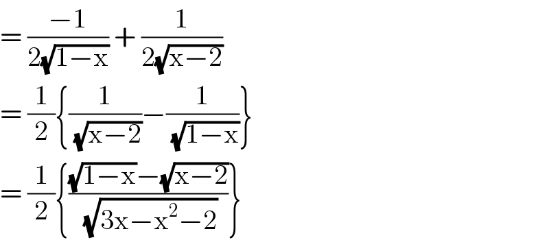 = ((−1)/(2(√(1−x)))) + (1/(2(√(x−2))))  = (1/2){(1/(√(x−2)))−(1/(√(1−x)))}   = (1/2){(((√(1−x))−(√(x−2)))/(√(3x−x^2 −2)))}  