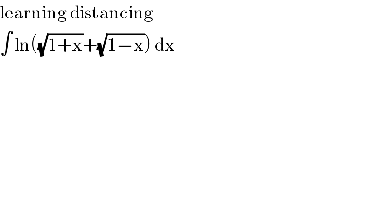 learning distancing  ∫ ln((√(1+x))+(√(1−x))) dx  