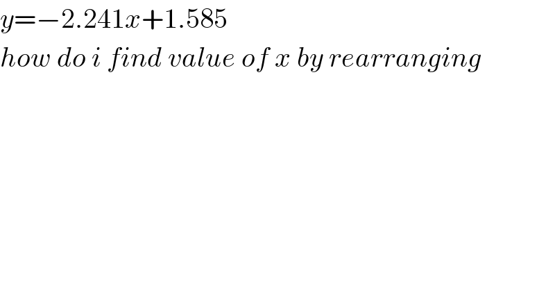 y=−2.241x+1.585  how do i find value of x by rearranging  