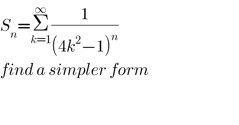 S_n =Σ_(k=1) ^∞ (1/((4k^2 −1)^n ))  find a simpler form  