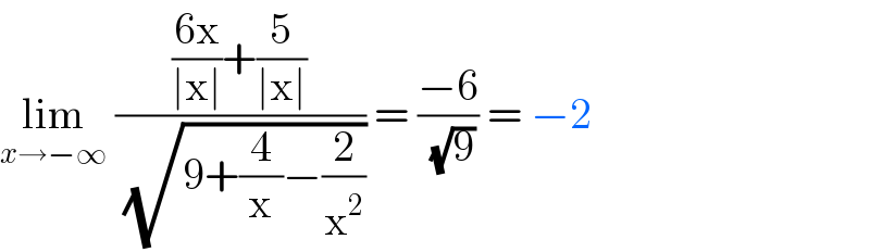 lim_(x→−∞)  ((((6x)/(∣x∣))+(5/(∣x∣)))/(√(9+(4/x)−(2/x^2 )))) = ((−6)/(√9)) = −2  