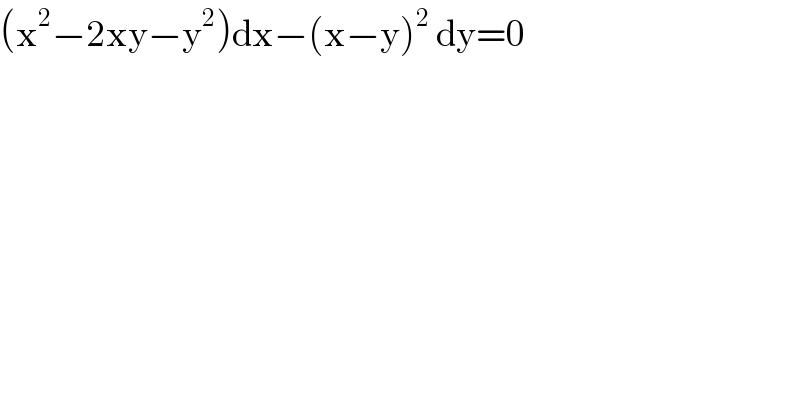 (x^2 −2xy−y^2 )dx−(x−y)^2  dy=0  