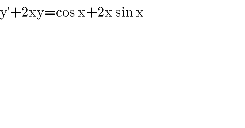 y^′ +2xy=cos x+2x sin x  