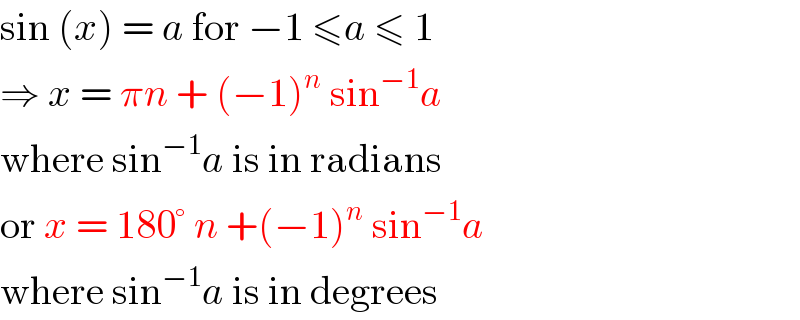 sin (x) = a for −1 ≤a ≤ 1  ⇒ x = πn + (−1)^n  sin^(−1) a   where sin^(−1) a is in radians  or x = 180° n +(−1)^n  sin^(−1) a  where sin^(−1) a is in degrees  