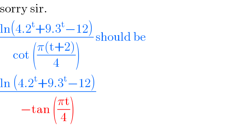 sorry sir.   ((ln(4.2^t +9.3^t −12))/(cot (((π(t+2))/4)))) should be   ((ln (4.2^t +9.3^t −12))/(−tan (((πt)/4))))   