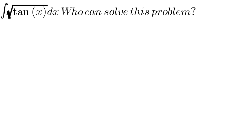 ∫(√(tan (x)))dx Who can solve this problem?  
