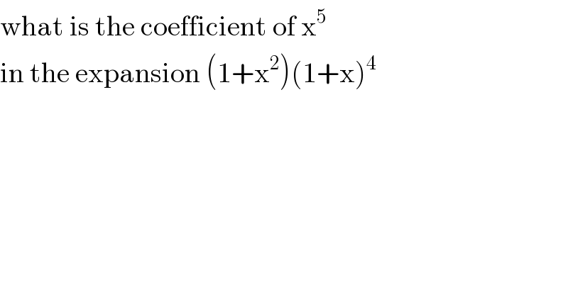 what is the coefficient of x^5   in the expansion (1+x^2 )(1+x)^4   