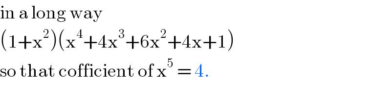 in a long way   (1+x^2 )(x^4 +4x^3 +6x^2 +4x+1)  so that cofficient of x^5  = 4.   