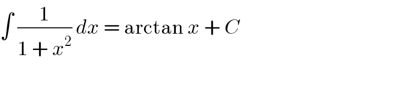 ∫ (1/(1 + x^2 )) dx = arctan x + C  
