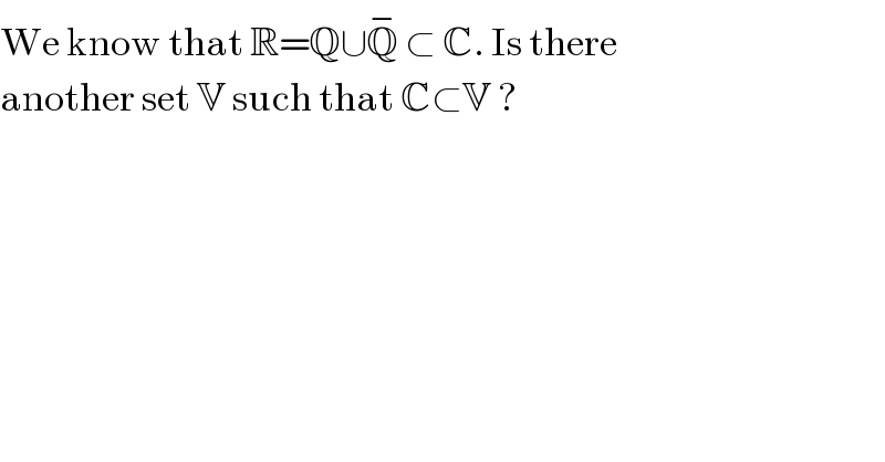 We know that R=Q∪Q^−  ⊂ C. Is there   another set V such that C⊂V ?    