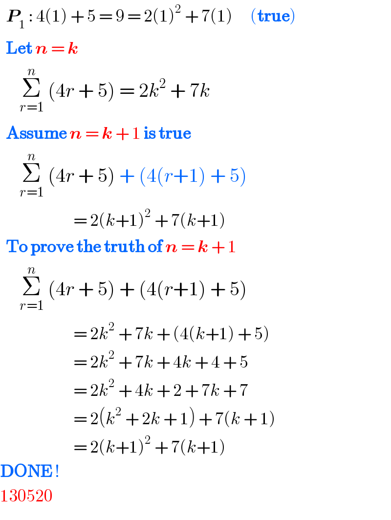   P_1  : 4(1) + 5 = 9 = 2(1)^2  + 7(1)      (true)    Let n = k       Σ_(r=1) ^n  (4r + 5) = 2k^2  + 7k     Assume n = k + 1 is true       Σ_(r=1) ^n  (4r + 5) + (4(r+1) + 5)                            = 2(k+1)^2  + 7(k+1)     To prove the truth of n = k + 1       Σ_(r=1) ^n  (4r + 5) + (4(r+1) + 5)                            = 2k^2  + 7k + (4(k+1) + 5)                           = 2k^2  + 7k + 4k + 4 + 5                           = 2k^2  + 4k + 2 + 7k + 7                           = 2(k^2  + 2k + 1) + 7(k + 1)                           = 2(k+1)^2  + 7(k+1)   DONE !  130520  