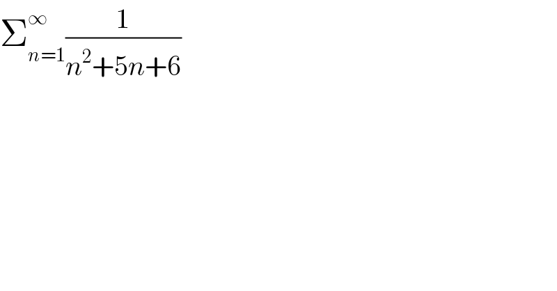 Σ_(n=1) ^∞ (1/(n^2 +5n+6))   