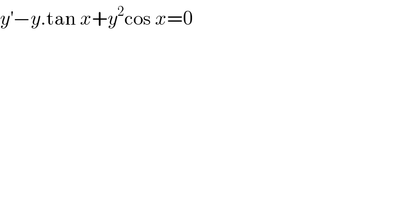 y^′ −y.tan x+y^2 cos x=0  
