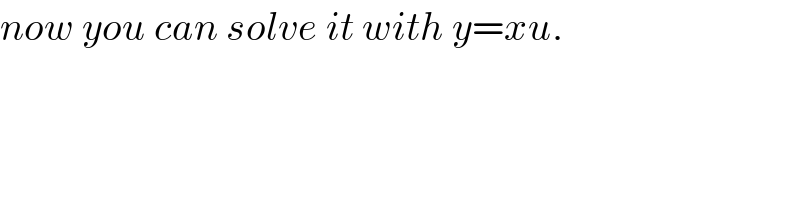 now you can solve it with y=xu.  