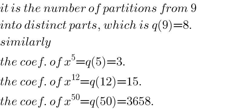 it is the number of partitions from 9  into distinct parts, which is q(9)=8.  similarly   the coef. of x^5 =q(5)=3.  the coef. of x^(12) =q(12)=15.  the coef. of x^(50) =q(50)=3658.  
