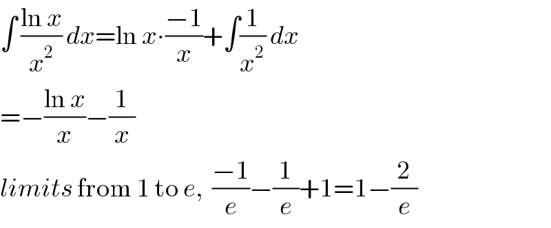 ∫ ((ln x)/x^2 ) dx=ln x∙((−1)/x)+∫(1/x^2 ) dx  =−((ln x)/x)−(1/x)  limits from 1 to e,  ((−1)/e)−(1/e)+1=1−(2/e)  