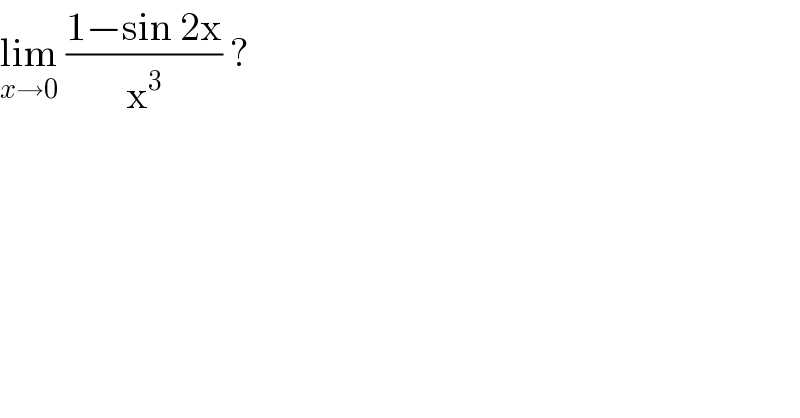 lim_(x→0)  ((1−sin 2x)/x^3 ) ?  