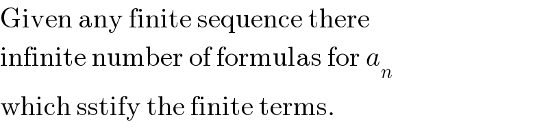 Given any finite sequence there  infinite number of formulas for a_n   which sstify the finite terms.  