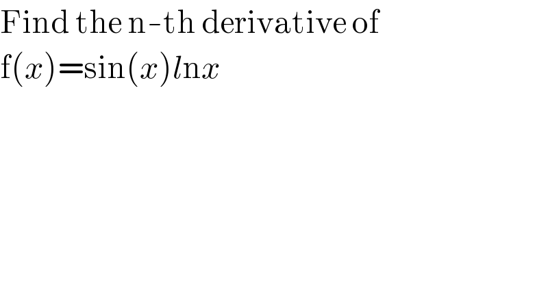 Find the n-th derivative of  f(x)=sin(x)lnx  