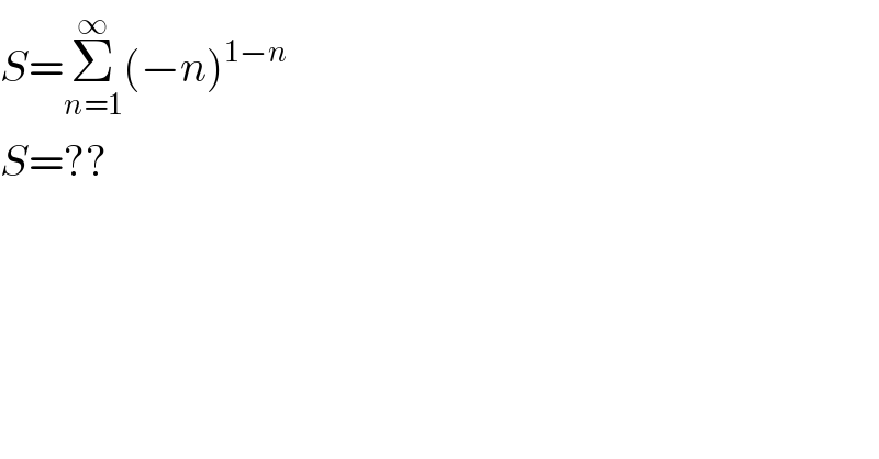S=Σ_(n=1) ^∞ (−n)^(1−n)   S=??  