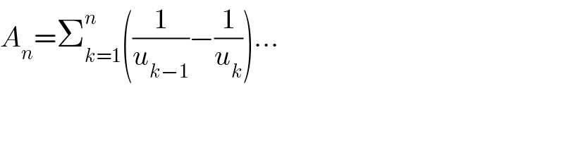 A_n =Σ_(k=1) ^n ((1/u_(k−1) )−(1/u_k ))...  