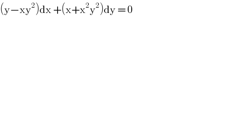 (y−xy^2 )dx +(x+x^2 y^2 )dy = 0  