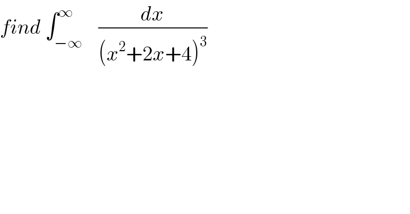 find ∫_(−∞) ^∞    (dx/((x^2 +2x+4)^3 ))  