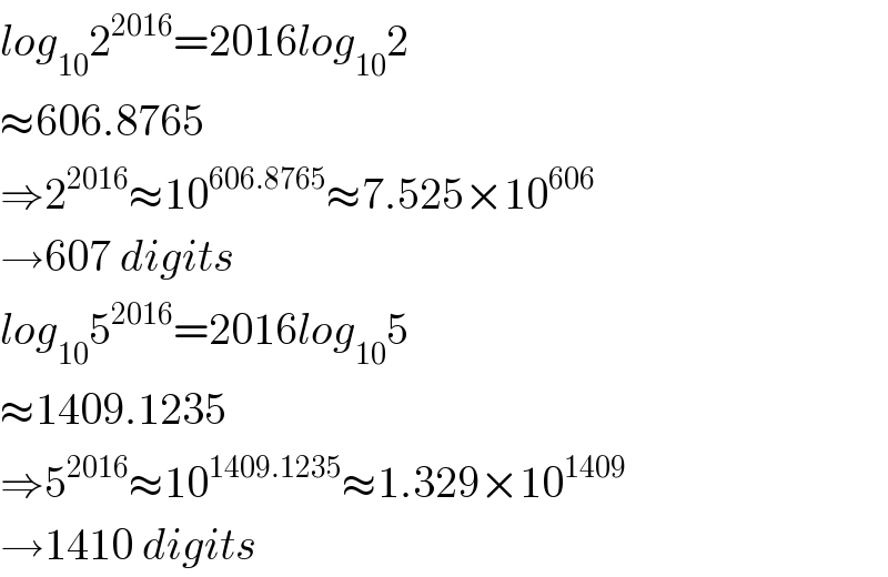 log_(10) 2^(2016) =2016log_(10) 2  ≈606.8765  ⇒2^(2016) ≈10^(606.8765) ≈7.525×10^(606)   →607 digits  log_(10) 5^(2016) =2016log_(10) 5  ≈1409.1235  ⇒5^(2016) ≈10^(1409.1235) ≈1.329×10^(1409)   →1410 digits  