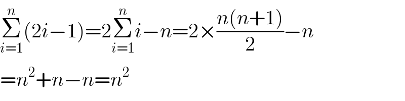 Σ_(i=1) ^n (2i−1)=2Σ_(i=1) ^n i−n=2×((n(n+1))/2)−n  =n^2 +n−n=n^2   