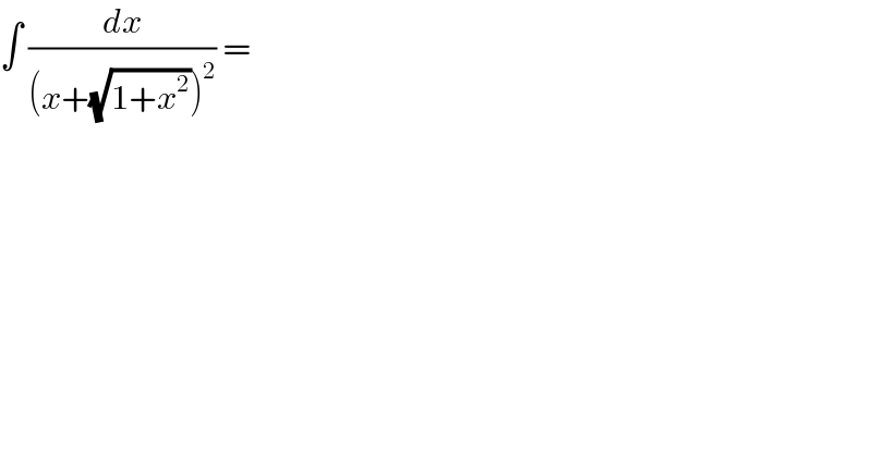 ∫ (dx/((x+(√(1+x^2 )))^2 )) =  