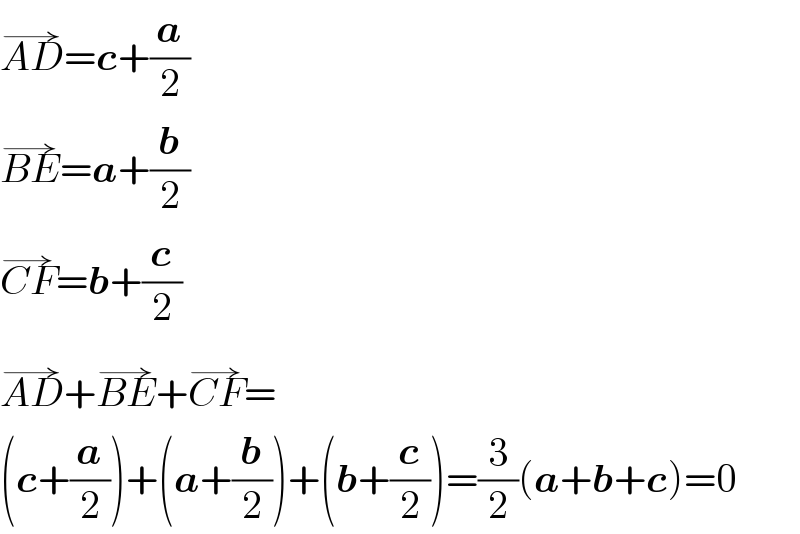 AD^(→) =c+(a/2)  BE^(→) =a+(b/2)  CF^(→) =b+(c/2)  AD^(→) +BE^(→) +CF^(→) =  (c+(a/2))+(a+(b/2))+(b+(c/2))=(3/2)(a+b+c)=0  
