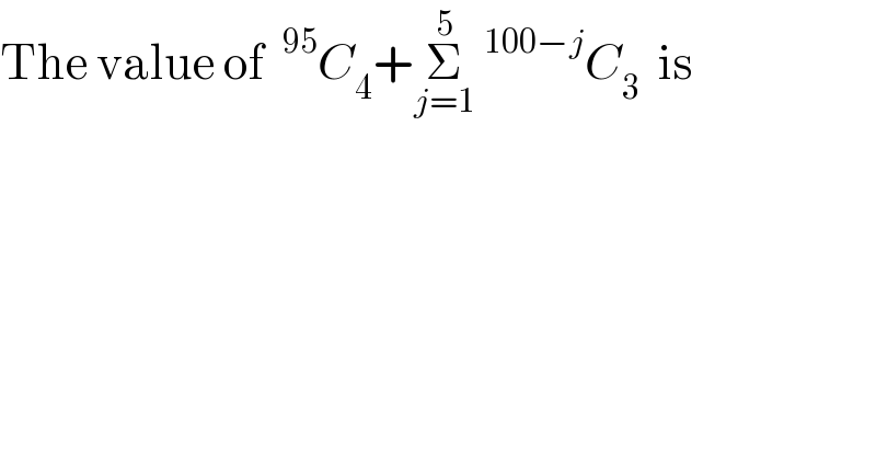 The value of ^(95) C_4 +Σ_(j=1) ^5 ^(100−j) C_3   is  