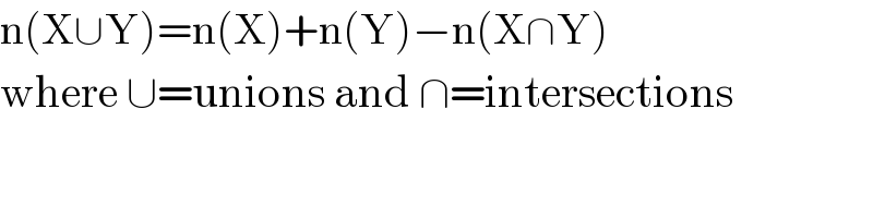 n(X∪Y)=n(X)+n(Y)−n(X∩Y)  where ∪=unions and ∩=intersections  