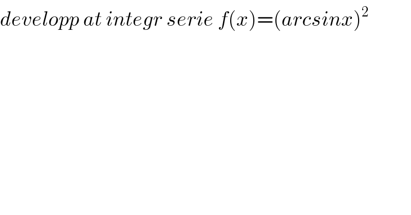 developp at integr serie f(x)=(arcsinx)^2   
