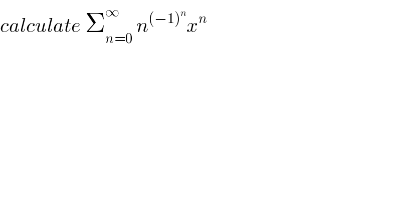 calculate Σ_(n=0) ^∞  n^((−1)^n ) x^n   