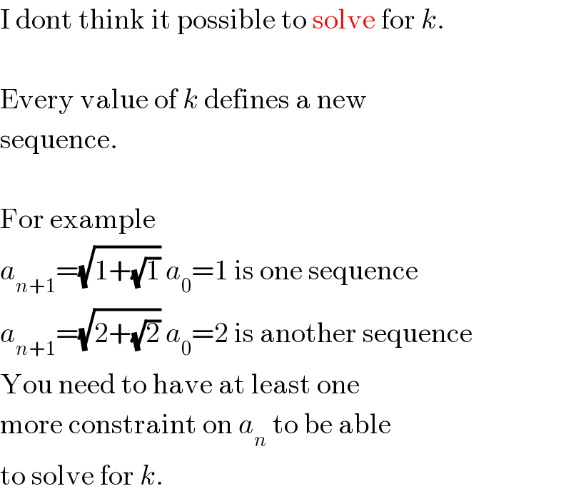 I dont think it possible to solve for k.    Every value of k defines a new  sequence.    For example  a_(n+1) =(√(1+(√1))) a_0 =1 is one sequence  a_(n+1) =(√(2+(√2))) a_0 =2 is another sequence  You need to have at least one  more constraint on a_n  to be able  to solve for k.  