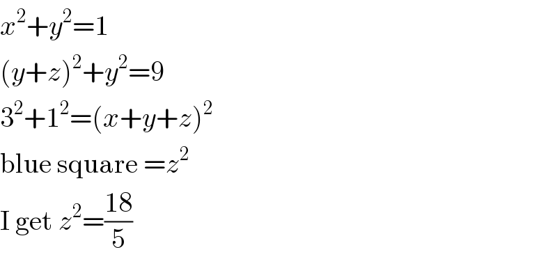 x^2 +y^2 =1  (y+z)^2 +y^2 =9  3^2 +1^2 =(x+y+z)^2   blue square =z^2   I get z^2 =((18)/5)  