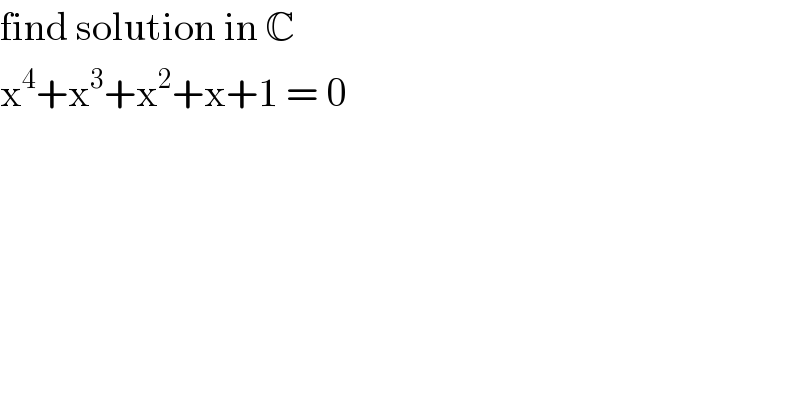 find solution in C   x^4 +x^3 +x^2 +x+1 = 0  