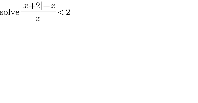 solve ((∣x+2∣−x)/x) < 2   