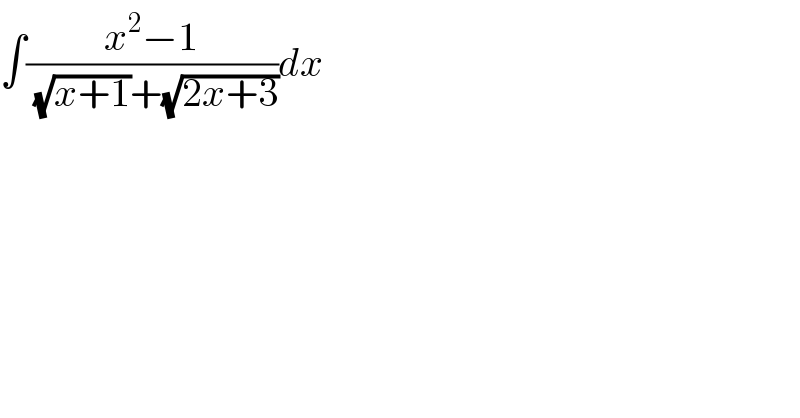 ∫((x^2 −1)/((√(x+1))+(√(2x+3))))dx  