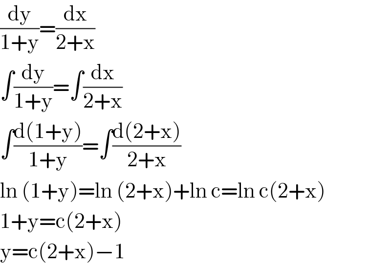 (dy/(1+y))=(dx/(2+x))  ∫(dy/(1+y))=∫(dx/(2+x))  ∫((d(1+y))/(1+y))=∫((d(2+x))/(2+x))  ln (1+y)=ln (2+x)+ln c=ln c(2+x)  1+y=c(2+x)  y=c(2+x)−1  